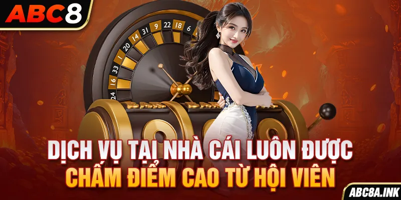 Dịch vụ tại nhà cái luôn được chấm điểm cao từ hội viên