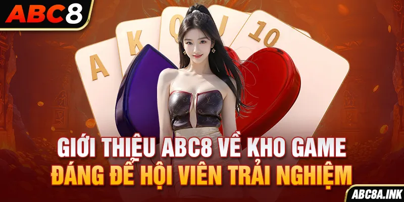 Giới thiệu ABC8 về kho game đáng để hội viên trải nghiệm