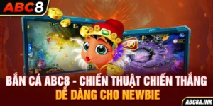 Bắn cá ABC8 - Chiến thuật chiến thắng dễ dàng cho newbie