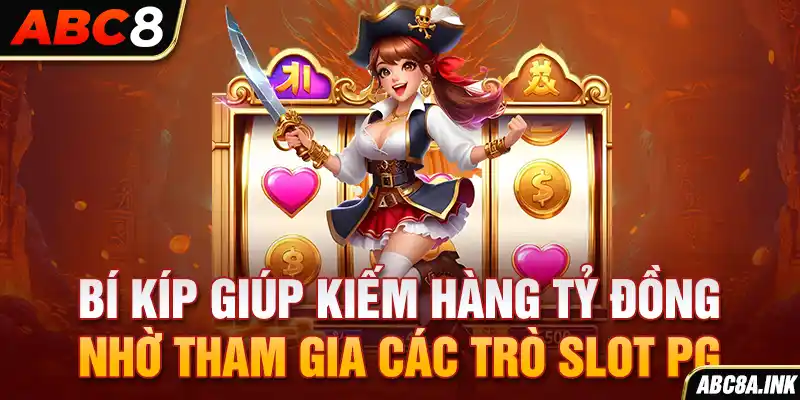 Bí kíp giúp kiếm hàng tỷ đồng nhờ tham gia các trò slot PG