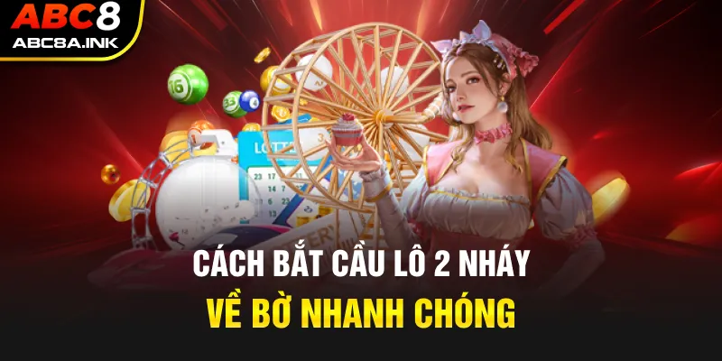 Cách bắt cầu lô 2 nháy về bờ nhanh chóng