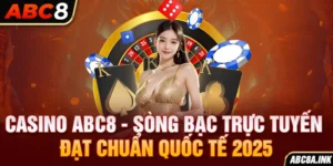 Casino ABC8 - Sòng Bạc Trực Tuyến Đạt Chuẩn Quốc Tế 2025