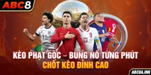 Kèo Phạt Góc – Bùng Nổ Từng Phút, Chốt Kèo Đỉnh Cao