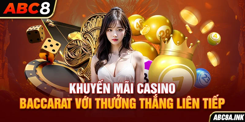 Khuyến mãi Casino - Baccarat với thưởng thắng liên tiếp