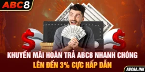 Khuyến Mãi Hoàn Trả ABC8 Lên Đến 3% Cực Hấp Dẫn