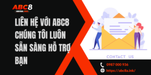 Liên Hệ Với ABC8 Chúng Tôi Luôn Sẵn Sàng Hỗ Trợ Bạn