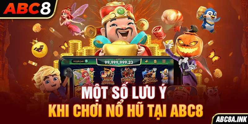 Một số lưu ý khi chơi nổ hũ tại ABC8