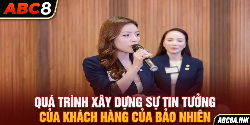 Quá trình xây dựng sự tin tưởng của khách hàng của Bảo Nhiên